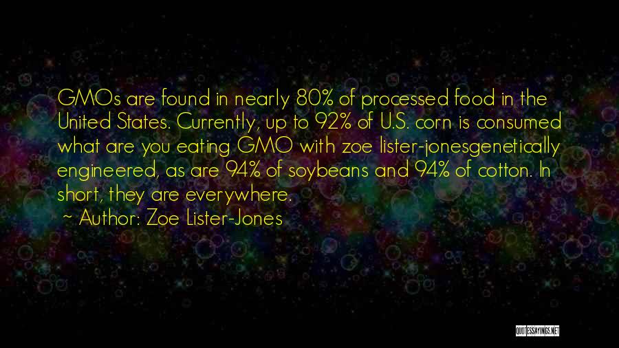 Zoe Lister-Jones Quotes: Gmos Are Found In Nearly 80% Of Processed Food In The United States. Currently, Up To 92% Of U.s. Corn