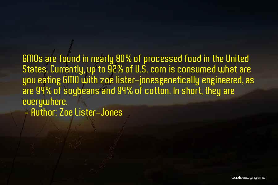 Zoe Lister-Jones Quotes: Gmos Are Found In Nearly 80% Of Processed Food In The United States. Currently, Up To 92% Of U.s. Corn