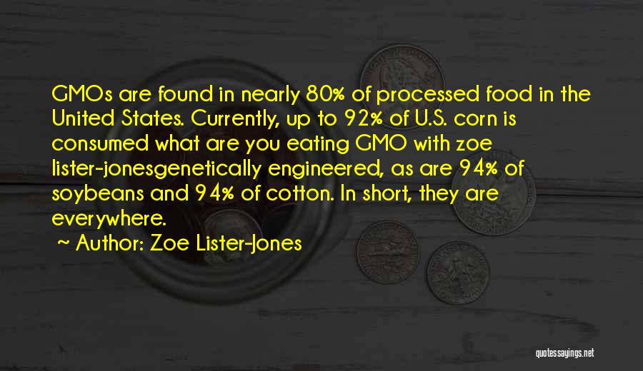 Zoe Lister-Jones Quotes: Gmos Are Found In Nearly 80% Of Processed Food In The United States. Currently, Up To 92% Of U.s. Corn