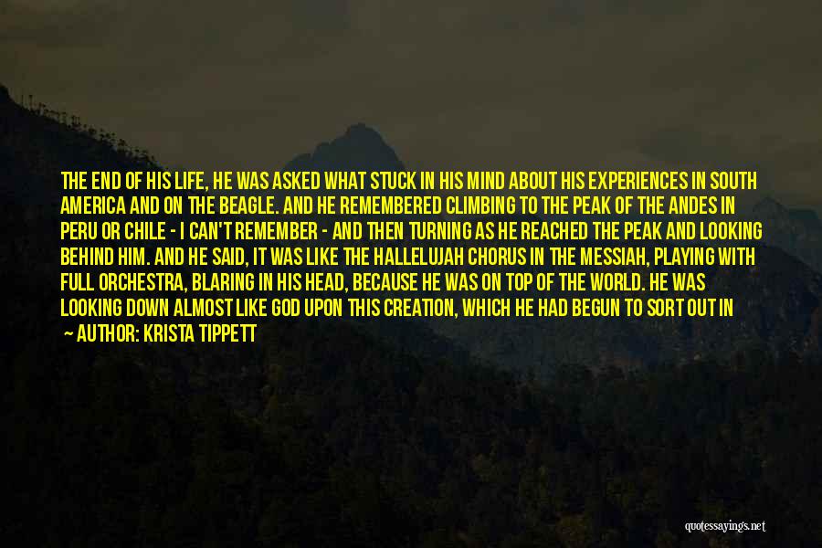 Krista Tippett Quotes: The End Of His Life, He Was Asked What Stuck In His Mind About His Experiences In South America And
