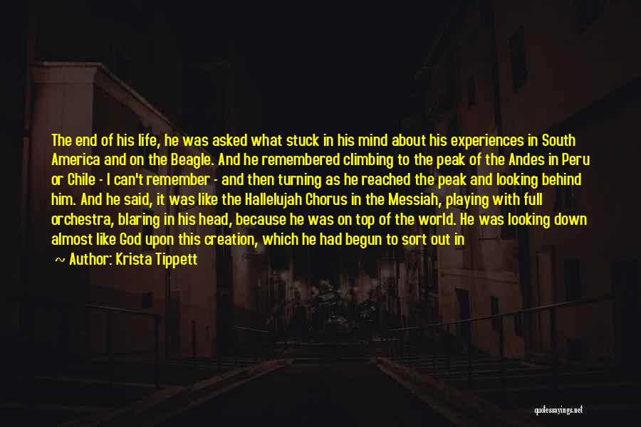 Krista Tippett Quotes: The End Of His Life, He Was Asked What Stuck In His Mind About His Experiences In South America And