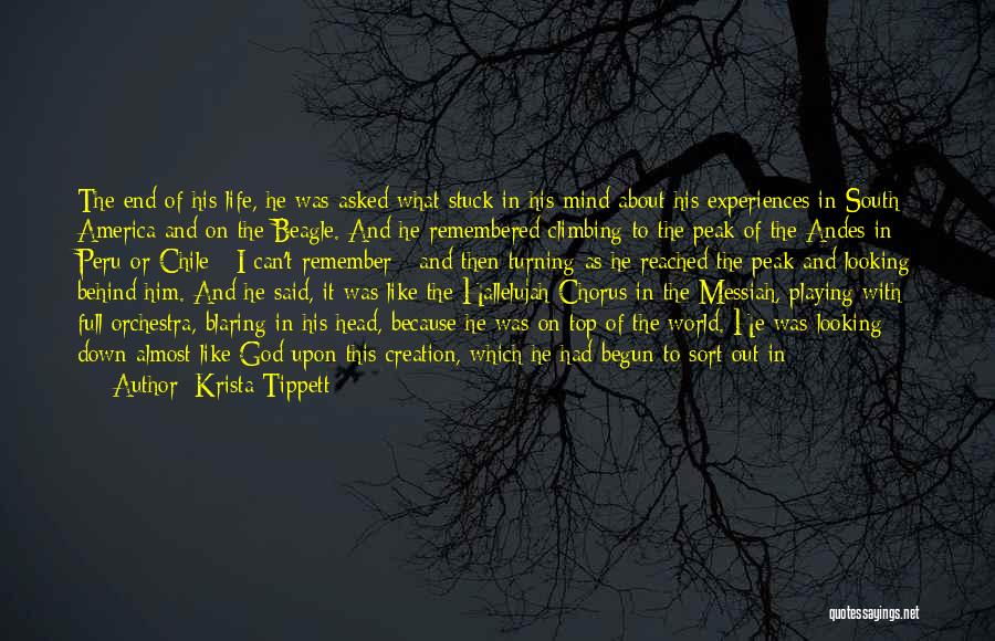 Krista Tippett Quotes: The End Of His Life, He Was Asked What Stuck In His Mind About His Experiences In South America And