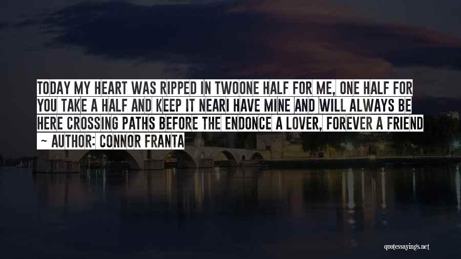 Connor Franta Quotes: Today My Heart Was Ripped In Twoone Half For Me, One Half For You Take A Half And Keep It