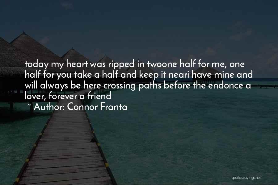 Connor Franta Quotes: Today My Heart Was Ripped In Twoone Half For Me, One Half For You Take A Half And Keep It