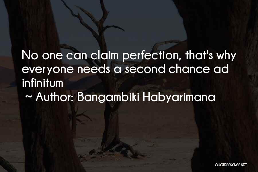 Bangambiki Habyarimana Quotes: No One Can Claim Perfection, That's Why Everyone Needs A Second Chance Ad Infinitum