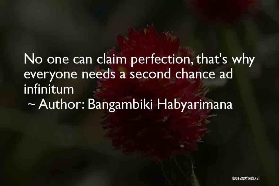 Bangambiki Habyarimana Quotes: No One Can Claim Perfection, That's Why Everyone Needs A Second Chance Ad Infinitum