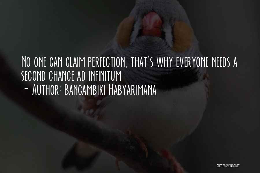 Bangambiki Habyarimana Quotes: No One Can Claim Perfection, That's Why Everyone Needs A Second Chance Ad Infinitum