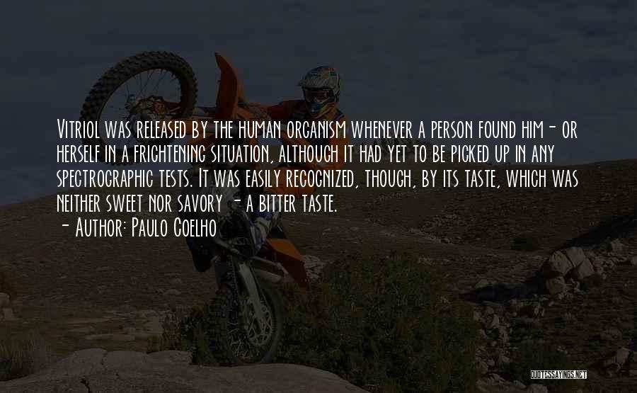 Paulo Coelho Quotes: Vitriol Was Released By The Human Organism Whenever A Person Found Him- Or Herself In A Frightening Situation, Although It