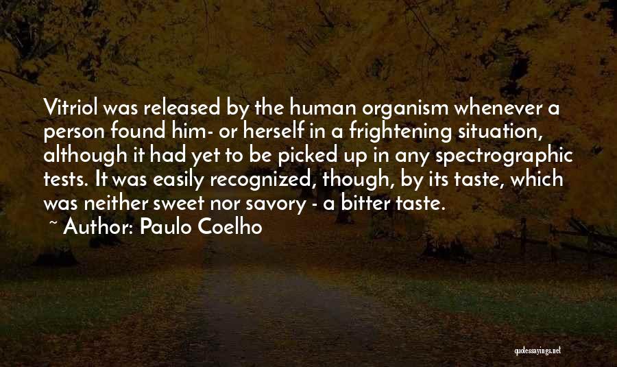 Paulo Coelho Quotes: Vitriol Was Released By The Human Organism Whenever A Person Found Him- Or Herself In A Frightening Situation, Although It
