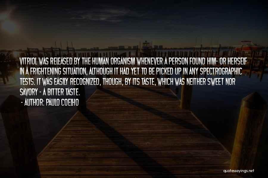 Paulo Coelho Quotes: Vitriol Was Released By The Human Organism Whenever A Person Found Him- Or Herself In A Frightening Situation, Although It