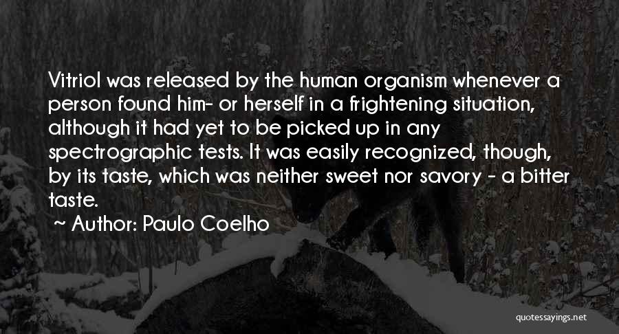 Paulo Coelho Quotes: Vitriol Was Released By The Human Organism Whenever A Person Found Him- Or Herself In A Frightening Situation, Although It