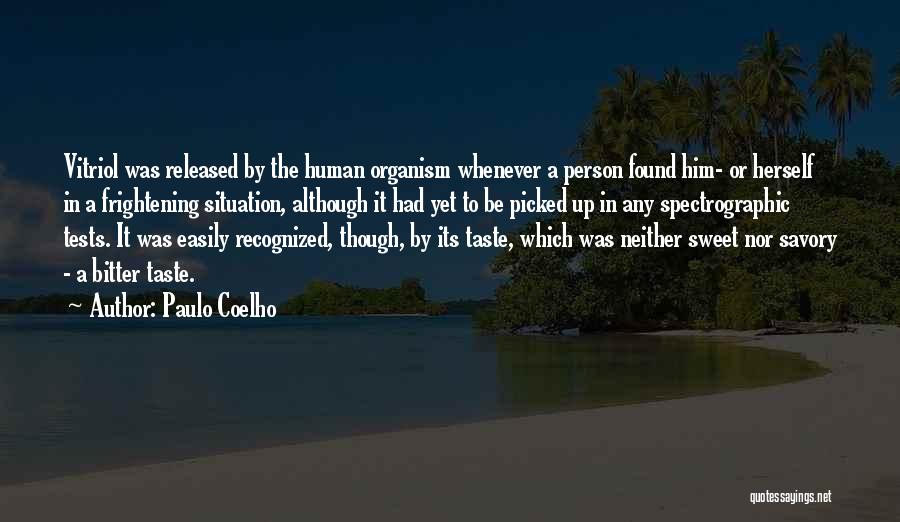 Paulo Coelho Quotes: Vitriol Was Released By The Human Organism Whenever A Person Found Him- Or Herself In A Frightening Situation, Although It