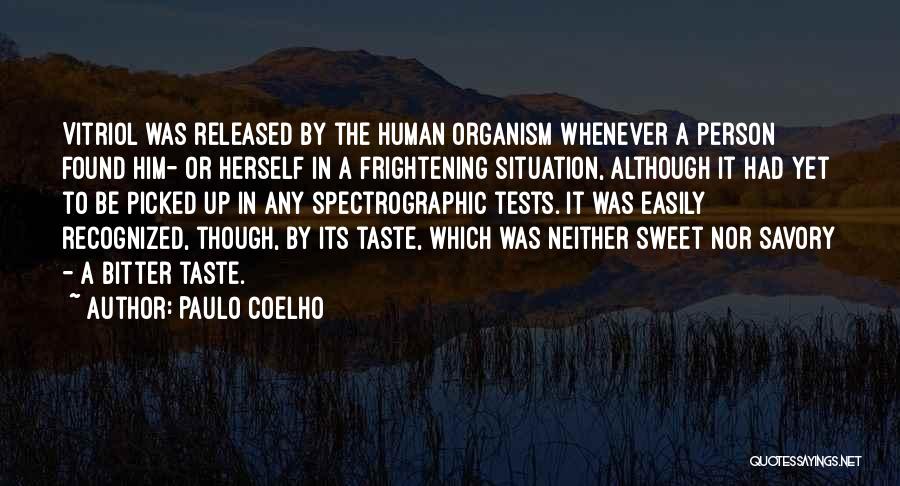 Paulo Coelho Quotes: Vitriol Was Released By The Human Organism Whenever A Person Found Him- Or Herself In A Frightening Situation, Although It