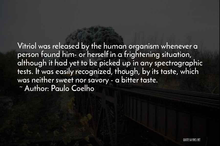 Paulo Coelho Quotes: Vitriol Was Released By The Human Organism Whenever A Person Found Him- Or Herself In A Frightening Situation, Although It