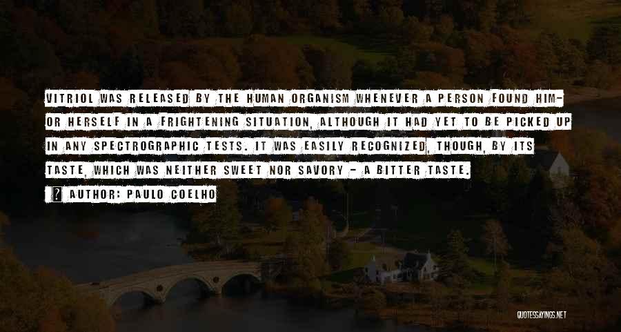 Paulo Coelho Quotes: Vitriol Was Released By The Human Organism Whenever A Person Found Him- Or Herself In A Frightening Situation, Although It