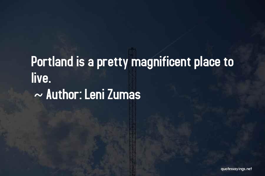 Leni Zumas Quotes: Portland Is A Pretty Magnificent Place To Live.
