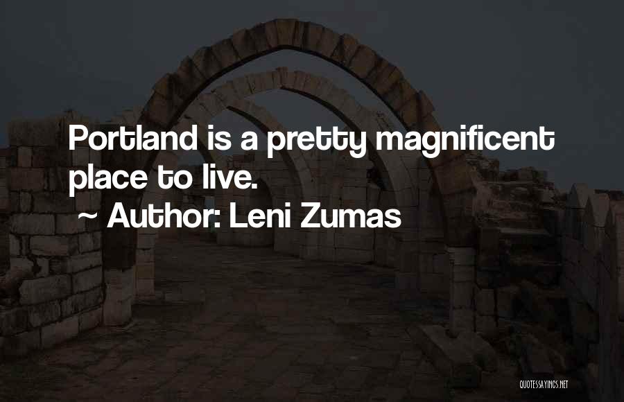 Leni Zumas Quotes: Portland Is A Pretty Magnificent Place To Live.