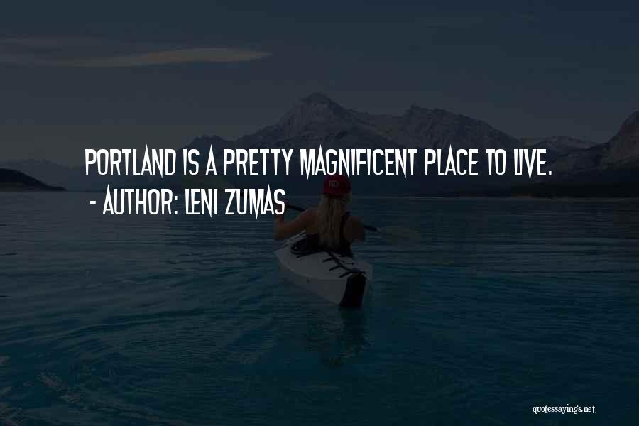 Leni Zumas Quotes: Portland Is A Pretty Magnificent Place To Live.