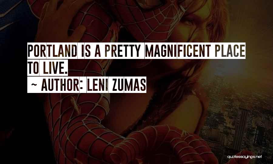 Leni Zumas Quotes: Portland Is A Pretty Magnificent Place To Live.