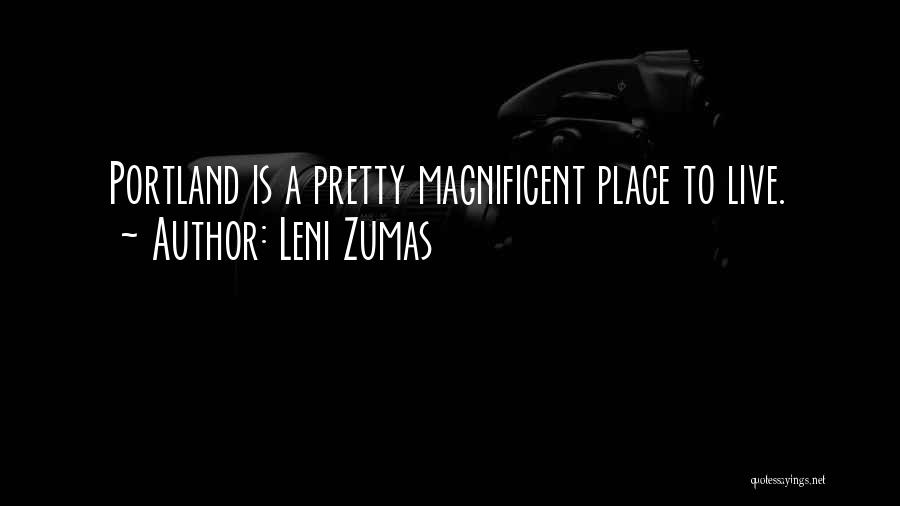Leni Zumas Quotes: Portland Is A Pretty Magnificent Place To Live.