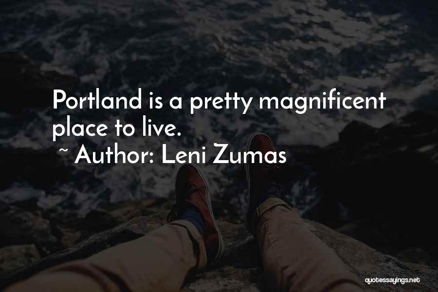Leni Zumas Quotes: Portland Is A Pretty Magnificent Place To Live.