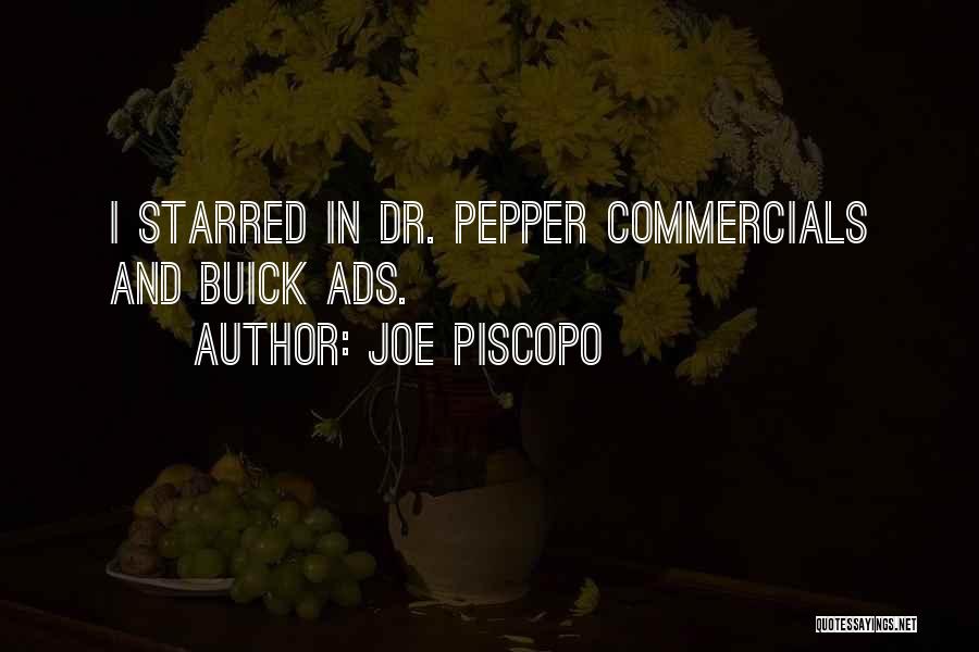 Joe Piscopo Quotes: I Starred In Dr. Pepper Commercials And Buick Ads.