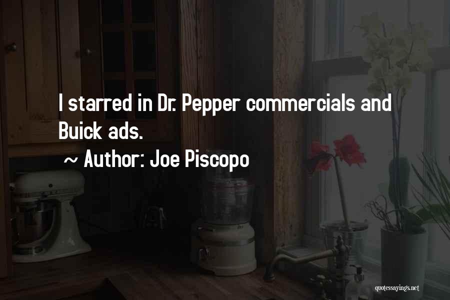 Joe Piscopo Quotes: I Starred In Dr. Pepper Commercials And Buick Ads.