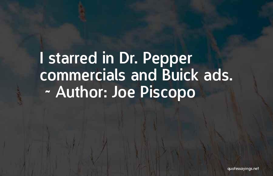 Joe Piscopo Quotes: I Starred In Dr. Pepper Commercials And Buick Ads.