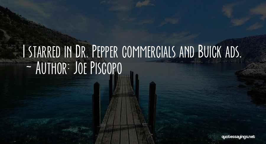 Joe Piscopo Quotes: I Starred In Dr. Pepper Commercials And Buick Ads.