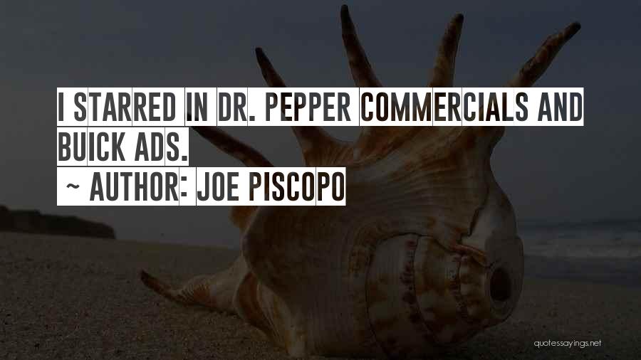 Joe Piscopo Quotes: I Starred In Dr. Pepper Commercials And Buick Ads.