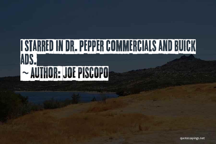 Joe Piscopo Quotes: I Starred In Dr. Pepper Commercials And Buick Ads.
