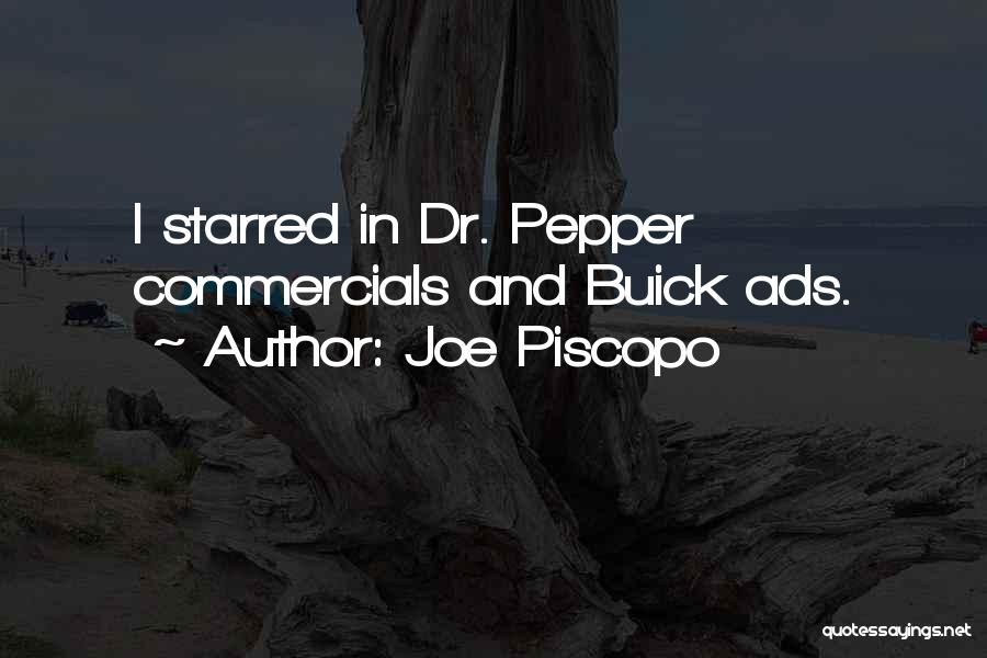 Joe Piscopo Quotes: I Starred In Dr. Pepper Commercials And Buick Ads.
