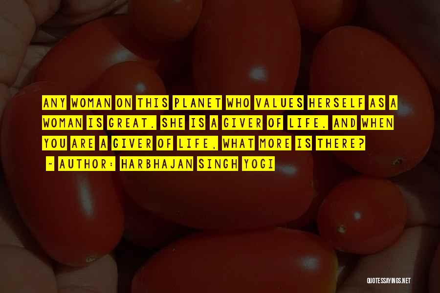 Harbhajan Singh Yogi Quotes: Any Woman On This Planet Who Values Herself As A Woman Is Great. She Is A Giver Of Life. And
