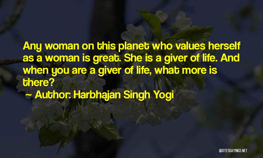 Harbhajan Singh Yogi Quotes: Any Woman On This Planet Who Values Herself As A Woman Is Great. She Is A Giver Of Life. And