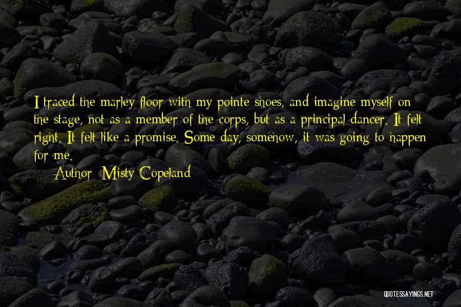 Misty Copeland Quotes: I Traced The Marley Floor With My Pointe Shoes, And Imagine Myself On The Stage, Not As A Member Of