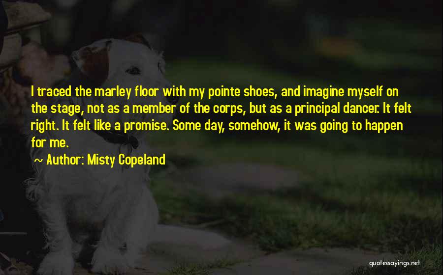 Misty Copeland Quotes: I Traced The Marley Floor With My Pointe Shoes, And Imagine Myself On The Stage, Not As A Member Of