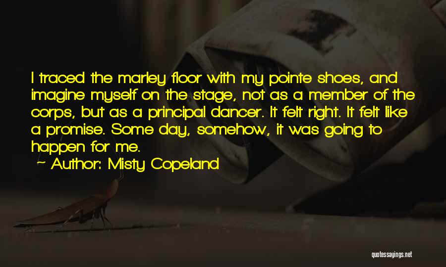 Misty Copeland Quotes: I Traced The Marley Floor With My Pointe Shoes, And Imagine Myself On The Stage, Not As A Member Of