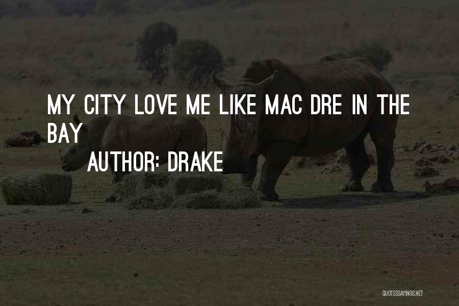 Drake Quotes: My City Love Me Like Mac Dre In The Bay