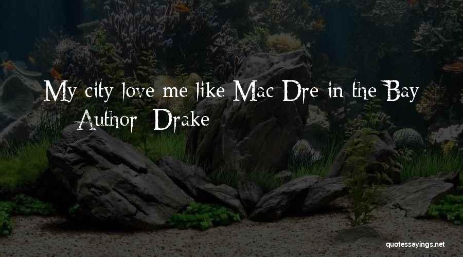 Drake Quotes: My City Love Me Like Mac Dre In The Bay