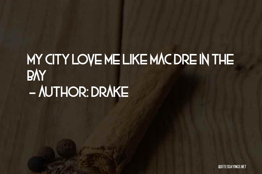Drake Quotes: My City Love Me Like Mac Dre In The Bay