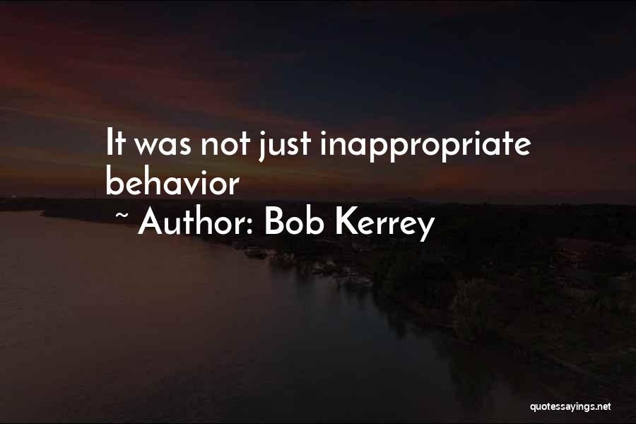 Bob Kerrey Quotes: It Was Not Just Inappropriate Behavior