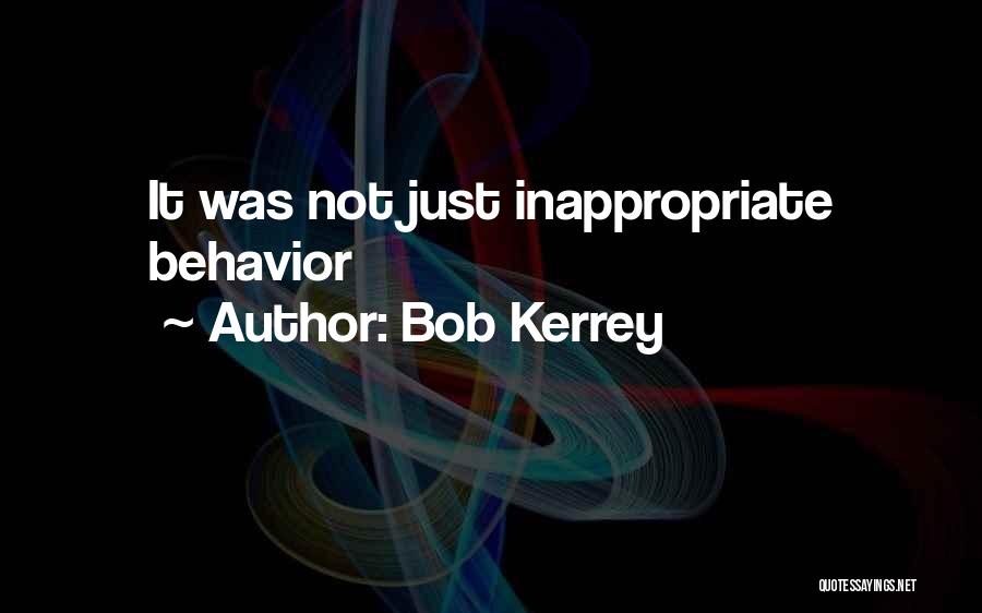 Bob Kerrey Quotes: It Was Not Just Inappropriate Behavior