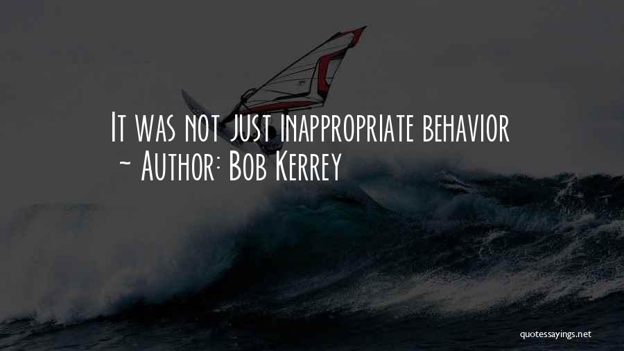 Bob Kerrey Quotes: It Was Not Just Inappropriate Behavior