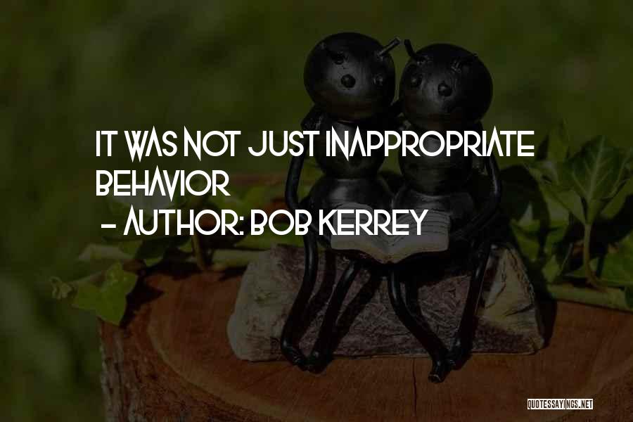 Bob Kerrey Quotes: It Was Not Just Inappropriate Behavior