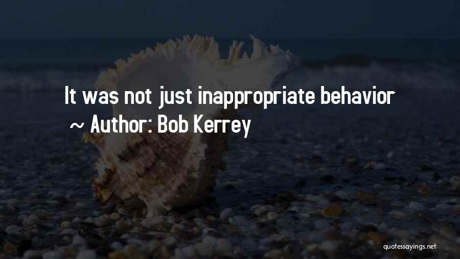 Bob Kerrey Quotes: It Was Not Just Inappropriate Behavior