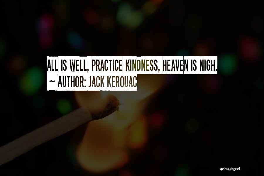 Jack Kerouac Quotes: All Is Well, Practice Kindness, Heaven Is Nigh.