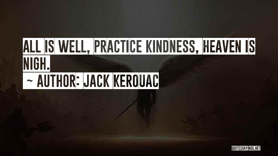 Jack Kerouac Quotes: All Is Well, Practice Kindness, Heaven Is Nigh.