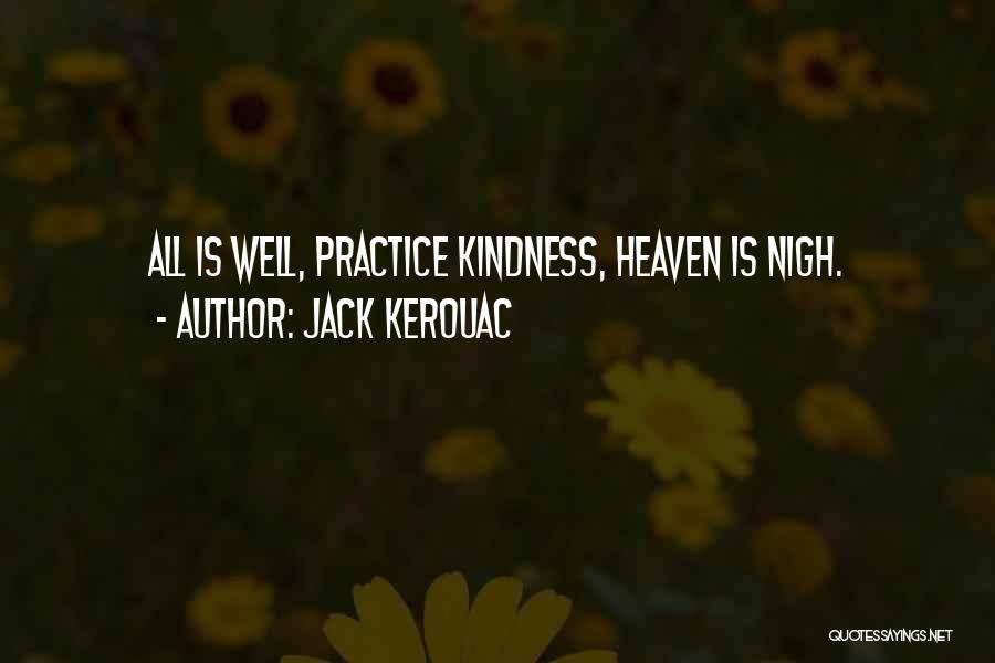Jack Kerouac Quotes: All Is Well, Practice Kindness, Heaven Is Nigh.