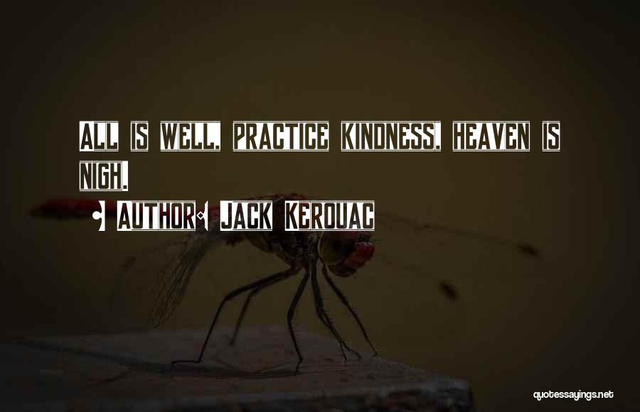 Jack Kerouac Quotes: All Is Well, Practice Kindness, Heaven Is Nigh.