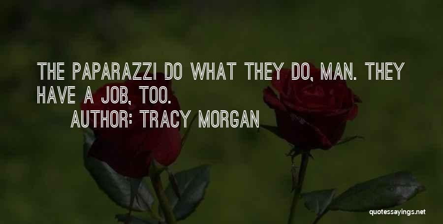 Tracy Morgan Quotes: The Paparazzi Do What They Do, Man. They Have A Job, Too.